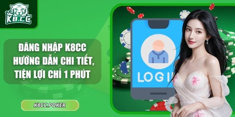 Đăng Nhập K8CC - Hướng Dẫn Chi Tiết, Tiện Lợi Chỉ 1 Phút 5 Đăng nhập K8CC
