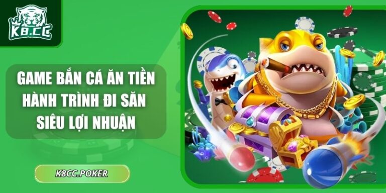Game Bắn Cá Ăn Tiền - Hành Trình Đi Săn Siêu Lợi Nhuận 2 Game bắn cá ăn tiền