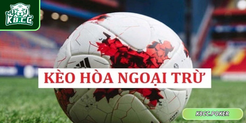 Kèo Hoà Ngoại Trừ: Chiến Lược Cược Thông Minh Và Hiệu Quả 1 Hiểu rõ bản chất của kèo hòa ngoại trừ trong cá cược