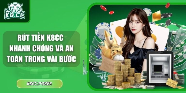 Rút Tiền K8CC Nhanh Chóng Và An Toàn Trong Vài Bước 7 Rút tiền K8CC